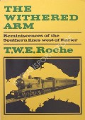 The Withered Arm - Reminiscences of the Southern Lines West of Exeter by ROCHE, T.W.E. 